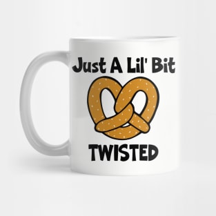 Just A Lil' Bit Twisted (Pretzel) Mug